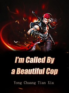 I'm Called By a Beautiful Cop (eBook, ePUB) - ChuangTianXia, Yong