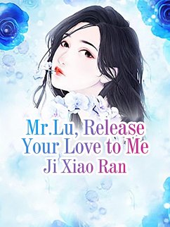 Mr.Lu, Release Your Love to Me (eBook, ePUB) - XiaoRan, Ji