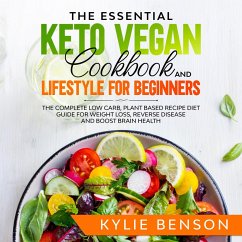 The Essential Keto Vegan Cookbook And Lifestyle For Beginners (eBook, ePUB) - Benson, Kylie