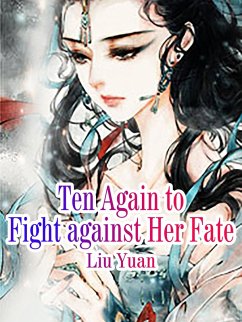 Ten Again to Fight against Her Fate (eBook, ePUB) - Yuan, Liu