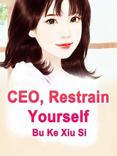 CEO, Restrain Yourself (eBook, ePUB) - KeXiuSi, Bu