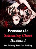 Provoke the Scheming Ghost Husband (eBook, ePUB) Provoke the Scheming Ghost Husband (eBook, ePUB)