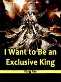 I Want to Be an Exclusive King (eBook, ePUB)