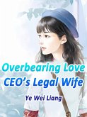 Overbearing Love: CEO's Legal Wife (eBook, ePUB)