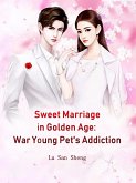 Sweet Marriage in Golden Age: War Young Pet's Addiction (eBook, ePUB)