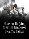 Heaven-Defying Martial Emperor (eBook, ePUB) Heaven-Defying Martial Emperor (eBook, ePUB)