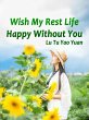 Wish My Rest Life Happy Without You... - Bild 1