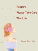 Rebirth: Please Take Care This Life (eBook, ePUB)
