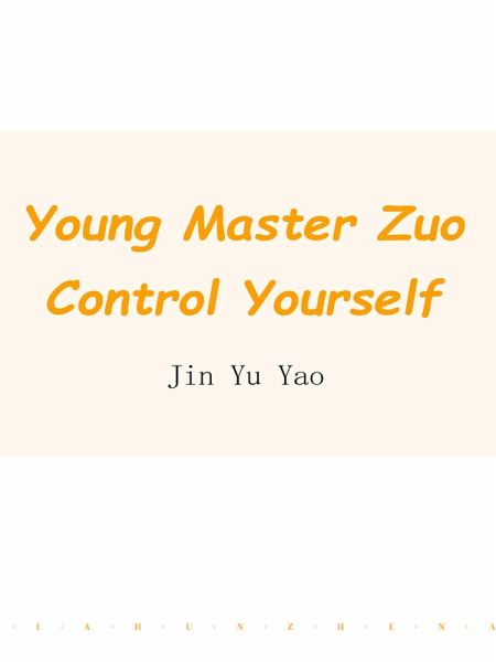 Young Master Zuo, Control Yourself (eBook, ePUB) Young Master Zuo, Control Yourself (eBook, ePUB)