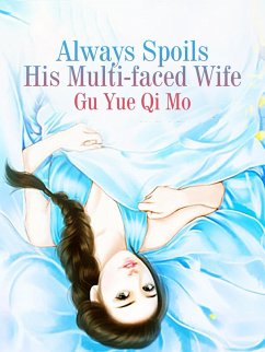 Always Spoils His Multi-faced Wife (eBook, ePUB) - YueQiMo, Gu