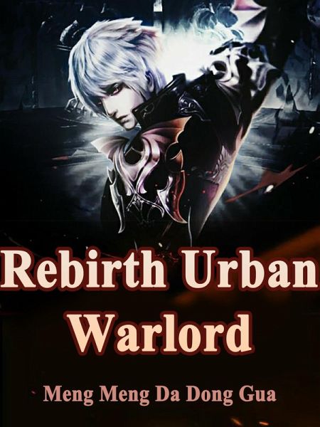 Rebirth: Urban Warlord (eBook, ePUB) Rebirth: Urban Warlord (eBook, ePUB)