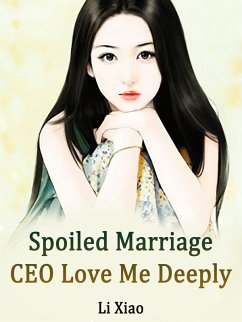 Cover Spoiled Marriage: CEO, Love Me Deeply (eBook, ePUB)