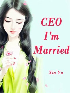 CEO, I'm Married (eBook, ePUB) - Ya, Xin