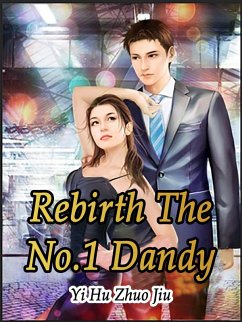 Rebirth: The No.1 Dandy (eBook, ePUB) - HuZhuoJiu, Yi Rebirth: The No.1 Dandy (eBook, ePUB) - HuZhuoJiu, Yi