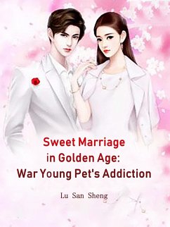 Cover Sweet Marriage in Golden Age: War Young Pet's Addiction (eBook, ePUB)