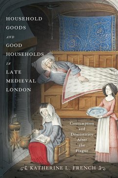 Household Goods and Good Households in Late Medieval London (eBook, ePUB) - French, Katherine L.
