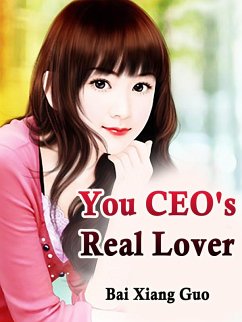You, CEO's Real Lover (eBook, ePUB) - XiangGuo, Bai