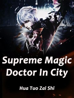 Supreme Magic Doctor In City (eBook, ePUB) - TuoZaiShi, Hua