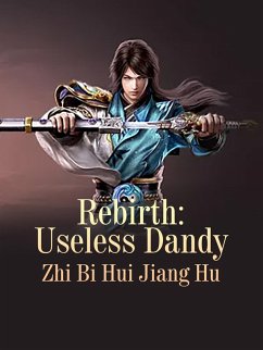 Rebirth: Useless Dandy (eBook, ePUB) - BiHuiJiangHu, Zhi