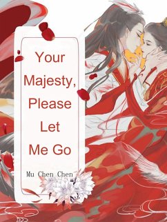 Your Majesty, Please Let Me Go (eBook, ePUB) - ChenChen, Mu