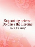 Supporting actress Becomes the Heroine (eBook, ePUB) Supporting actress Becomes the Heroine (eBook, ePUB)