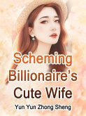 Scheming Billionaire's Cute Wife (eBook, ePUB) Scheming Billionaire's Cute Wife (eBook, ePUB)