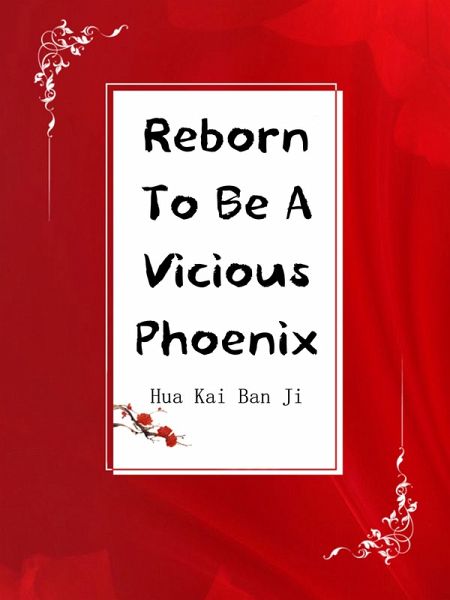 Reborn To Be A Vicious Phoenix (eBook, ePUB) Reborn To Be A Vicious Phoenix (eBook, ePUB)