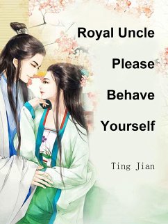 Royal Uncle, Please Behave Yourself (eBook, ePUB) - Jian, Ting