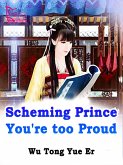 Scheming Prince, You're too Proud (eBook, ePUB)