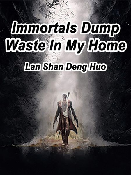Immortals Dump Waste In My Home (eBook, ePUB) Immortals Dump Waste In My Home (eBook, ePUB)