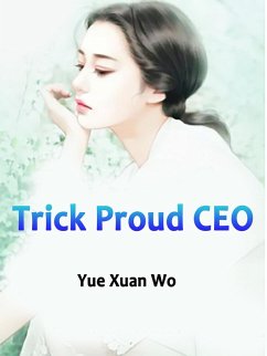 Trick Proud CEO (eBook, ePUB) - XuanWo, Yue