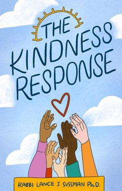The Kindness Response (eBook, ePUB) - Ph. D., Rabbi Lance J. Sussman
