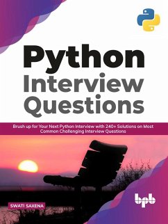 Python Interview Questions: Brush up for your next Python interview with 240+ solutions on most common challenging interview questions (English Edition) (eBook, ePUB) - Saxena, Swati