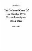 The Collected Cases Of Lee Hacklyn 1970s Private Investigator Book Three (eBook, ePUB)