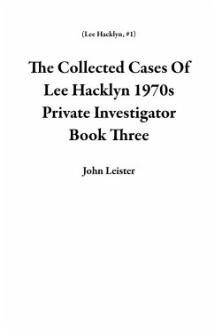 The Collected Cases Of Lee Hacklyn 1970s Private Investigator Book Three (eBook, ePUB) - Leister, John