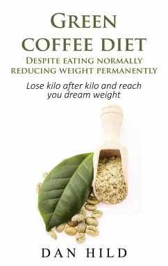 Green coffee diet - Despite eating normally reducing weight permanently (eBook, ePUB)