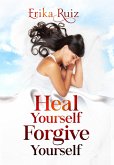 Heal Yourself Forgive Yourself (eBook, ePUB)