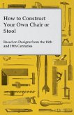 How to Construct Your Own Chair or Stool Based on Designs from the 18th and 19th Centuries (eBook, ePUB)