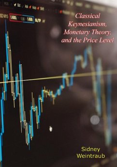Classical Keynesianism, Monetary Theory, and the Price Level (eBook, ePUB) - Weintraub, Sidney