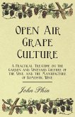 Open Air Grape Culture - A Practical Treatise on the Garden and Vineyard Culture of the Vine, and the Manufacture of Domestic Wine (eBook, ePUB)