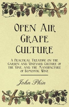 Cover Open Air Grape Culture - A Practical Treatise on the Garden and Vineyard Culture of the Vine, and the Manufacture of Domestic Wine (eBook, ePUB)