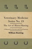 Veterinary Medicine Series No. 19 - The Art Of Horse-Shoeing - A Manual For Farriers And Veterinarians (eBook, ePUB)