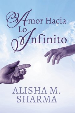 Amor Hacia Lo Infinito (eBook, ePUB) - Sharma, Alisha M.