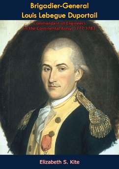 Cover Brigadier-General Louis Lebegue Duportail, Commandant of Engineers in the Continental Army, 1777-1783 (eBook, ePUB)