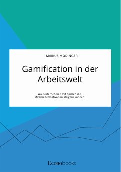 Gamification in der Arbeitswelt. Wie Unternehmen mit Spielen die Mitarbeitermotivation steigern können (eBook, PDF) - Mödinger, Marius