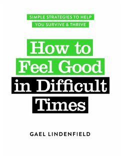 How to Feel Good in Difficult Times (eBook, ePUB) - Lindenfield, Gael