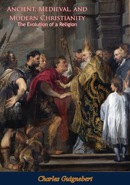 Ancient, Medieval, and Modern Christianity (eBook, ePUB) Ancient, Medieval, and Modern Christianity (eBook, ePUB)