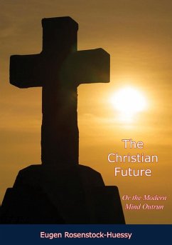 Christian Future (eBook, ePUB) - Rosenstock-Huessy, Eugen