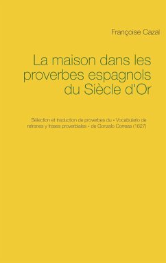 La maison dans les proverbes espagnols du Siècle d'Or (eBook, ePUB) - Cazal, Françoise