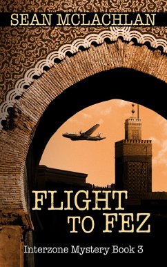 Flight to Fez (Interzone Mystery, #3) (eBook, ePUB) - Mclachlan, Sean